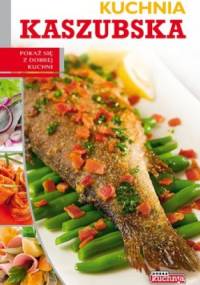 Kuchnia kaszubska. Pokaż się z dobrej kuchni - Łukasz Fiedoruk