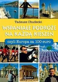 Wspaniałe podróże na każdą kieszeń, czyli Europa za 100 EURO - Tadeusz Chudecki