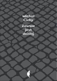 Zawsze jest dzisiaj - Michał Cichy