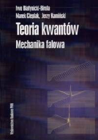 Teoria kwantów. Mechanika falowa - Iwo Białynicki-Birula