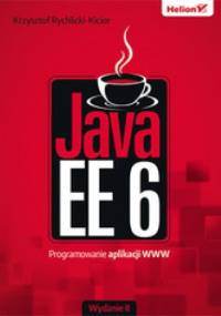 Java EE 6. Programowanie aplikacji WWW. Wydanie II - Krzysztof Rychlicki-Kicior