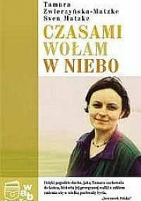 Czasami wołam w niebo - Tamara Zwierzyńska-Matzke, Sven Matzke