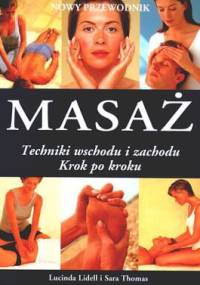 Masaż. Techniki wschodu i zachodu. Krok po kroku - Lucinda Lidell, Sara Thomas