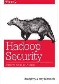 Hadoop Security. Protecting Your Big Data Platform - Spivey Ben, Echeverria Joey
