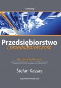 Przedsiębiorstwo i przedsiębiorczość. T. II. Gospodarka i finanse: wzajemna zależność procesów makro- i mikroekonomicznych w rozwoju społecznym i gospodarczym społeczeństwa - Štefan Kassay