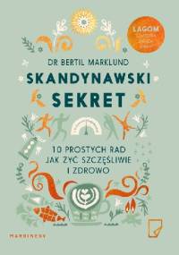 Skandynawski sekret. 10 prostych rad, jak żyć szczęśliwie i zdrowo - Bertil Marklund