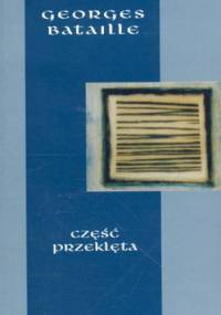 Część przeklęta. Oraz Ekonomia na miarę wszechświata. Granica użytecznego - Georges Bataille