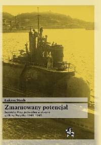 Zmarnowany potencjał. Japońska flota podwodna w okresie walk na Pacyfiku 1941-1945 - Łukasz Stach