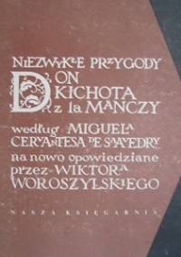 Niezwykłe przygody Don Kichota z la Manczy według Miguela Cervantesa de Saavedry na nowo opowiedziane przez Wiktora Woroszylskiego - Wiktor Woroszylski
