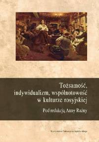 Tożsamość, indywidualizm, wspólnotowość w kulturze rosyjskiej - red. Anna Raźny
