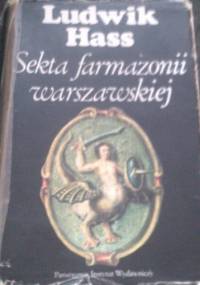 Sekta farmazonii warszawskiej. Pierwsze stulecie wolnomularstwa w Warszawie (1721–1821) - Ludwik Hass