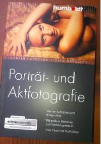 Porträt- und Aktfotografie. Von der Aufnahme zum fertigen Bild. Mit großem Workshop zum Nachfotografieren. Viele Tipps und Profi-Tricks - Günter Hagedorn, Gero Gröschel