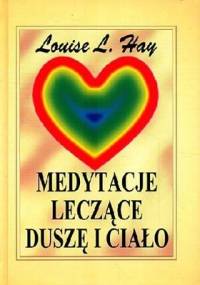 Medytacje leczące dusze i ciało - Louise L. Hay