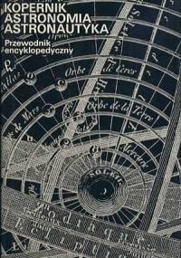 Kopernik. Astronomia. Astronautyka. Przewodnik encyklopedyczny - Barbara Bieńkowska, Włodzimierz Zonn