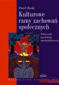 Kulturowe ramy zachowań społecznych. Podręcznik psychologii międzykulturowej - Paweł Boski