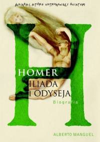 Homer. Iliada i Odyseja - Alberto Manguel