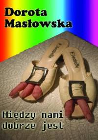 Między nami dobrze jest - Dorota Masłowska