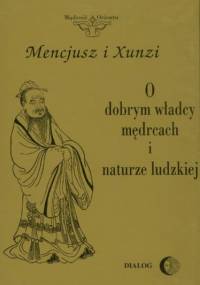 O dobrym władcy, mędrcach i naturze ludzkiej - Xunzi, Mencjusz