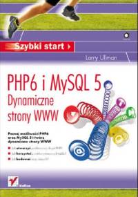 PHP6 i MySQL 5. Dynamiczne strony WWW. Szybki start - Larry Ullman