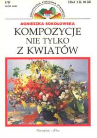 Kompozycje nie tylko z kwiatów - Agnieszka Sokołowska