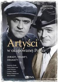 Artyści w okupowanej Polsce - Remigiusz Piotrowski
