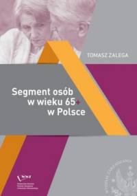 Segment osób w wieku 65+ w Polsce Jakość życia Konsumpcja Zachowania konsumenckie - Tomasz Zalega