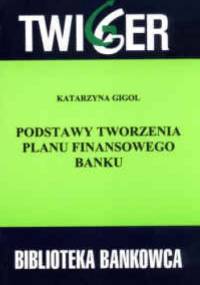 Podstawy tworzenia planu finansowego banku - Katarzyna Gigol