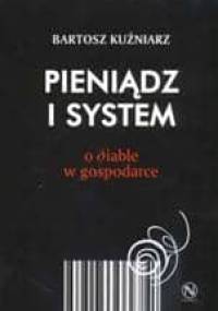 Pieniądz i system. O diable w gospodarce - Bartosz Kuźniarz