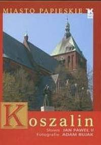 Koszalin: Miasto papieskie - Adam Bujak