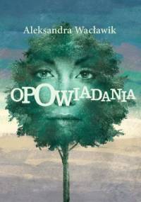 Opowiadania - Aleksandra Wacławik