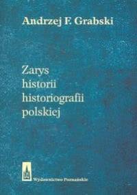 Zarys historii historiografii polskiej - Andrzej Feliks Grabski