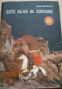 Sześć bajek na dobranoc - Igor Sikirycki