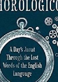 The Horologicon: A Day's Jaunt Through the Lost Words of the English Language - Mark Forsyth