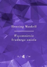 Wspomnienia brudnego anioła - Henning Mankell