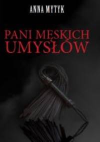 Pani Męskich Umysłów - Anna Mytyk