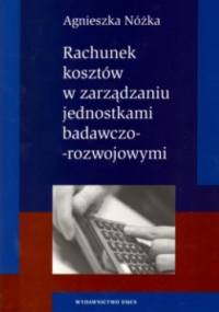 Rachunek kosztów w zarządzaniu jednostkami badawczo-rozwojowymi - Agnieszka Nóżk