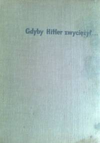 Gdyby Hitler zwycieżył - Tadeusz Kułasiński