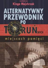 Alternatywny przewodnik po toruńskich miejscach pamięci - Kinga Majchrzak