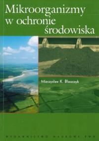 Mikroorganizmy w ochronie środowiska - Mieczysław K. Błaszczyk