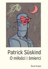 O miłości i śmierci - Patrick Süskind