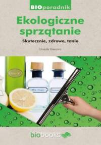 Ekologiczne sprzątanie. Skutecznie, zdrowo, tanio - Urszula Giercarz