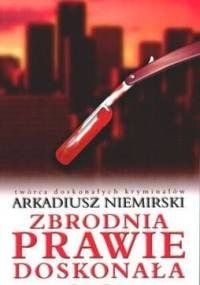 Zbrodnia prawie doskonała - Arkadiusz Niemirski