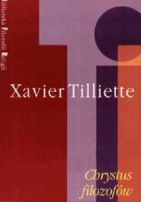Chrystus filozofów: Prolegomena do chrystologii filozoficznej - Xavier Tilliette