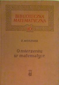 O mierzeniu w matematyce - Zenon Moszner