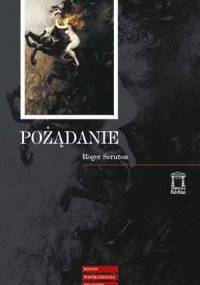 Pożądanie: filozofia moralna życia erotycznego - Roger Scruton