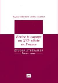 Écrire le voyage au XVIe siècle en France - Marie-Christine Gomez-Géraud
