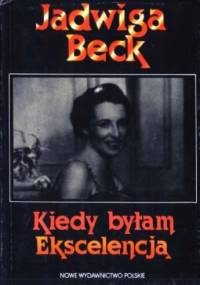 Kiedy byłam Ekscelencją - Jadwiga Beck