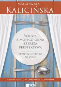 Widok z mojego okna. Szersza perspektywa. Przepisy nie tylko na życie - Małgorzata Kalicińska