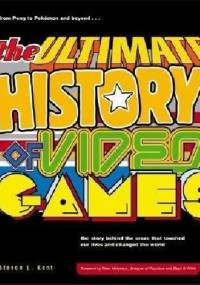 The Ultimate History of Video Games: From Pong to Pokemon--The Story Behind the Craze That Touched Our Lives and Changed the World - Steven Kent
