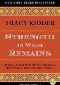 Strength in What Remains - Tracy Kidder